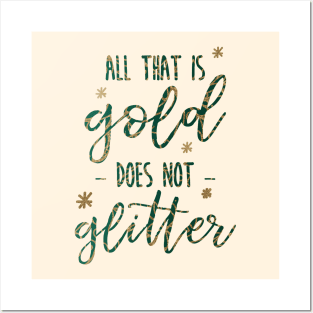 All that is Gold Does not Glitter Posters and Art